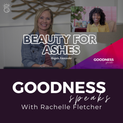 BEAUTY FOR ASHES_GOODNESS SPEAKS